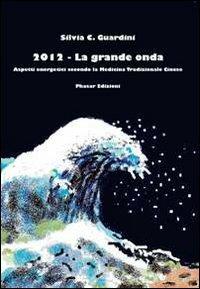 2012. La grande onda. Aspetti energetici secondo la medicina tradizionale cinese - Silvia C. Guardini - copertina