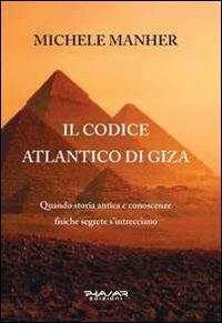 Il codice Atlantico di Giza. Quando storia antica e conoscenze fisiche segrete s'intrecciano - Michele Manher - copertina