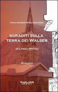 Sgraditi sulla terra dei Walser. D'Langu Spitza - Hans Ghigher Derletschteisil - copertina