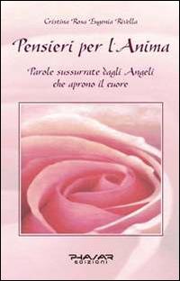 Pensieri per l'anima. Parole sussurrate dagli angeli che aprono il cuore - Cristina R. Rivella - copertina