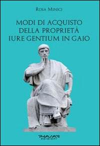 Modi di acquisto della proprietà «iure gentium» in Gaio - Rosa Minici - copertina