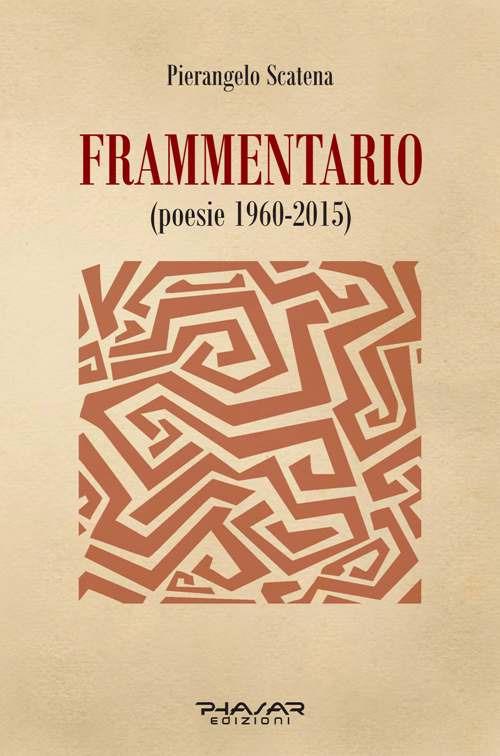 Frammentario (poesie 1960-2015) - Pierangelo Scatena - copertina