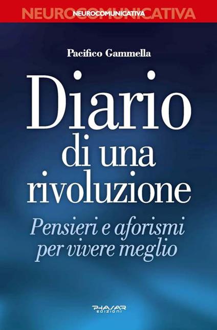 Diario di una rivoluzione. Pensieri e aforismi per vivere meglio - Pacifico Gammella - copertina