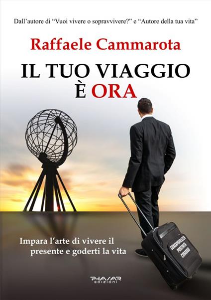 Il tuo viaggio è ora. Impara l'arte di vivere il presente e goderti la vita - Raffaele Cammarota - copertina