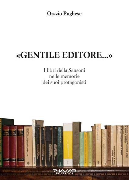 Gentile editore... I lbri della Sansoni nelle memorie dei suoi protagonisti - Orazio Pugliese - copertina