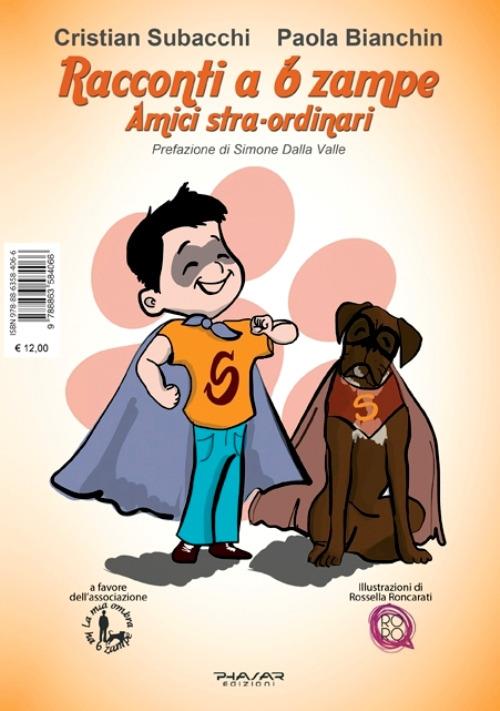 Racconti a 6 zampe. Amici stra-ordinari - Cristian Subacchi,Paola Bianchin - copertina