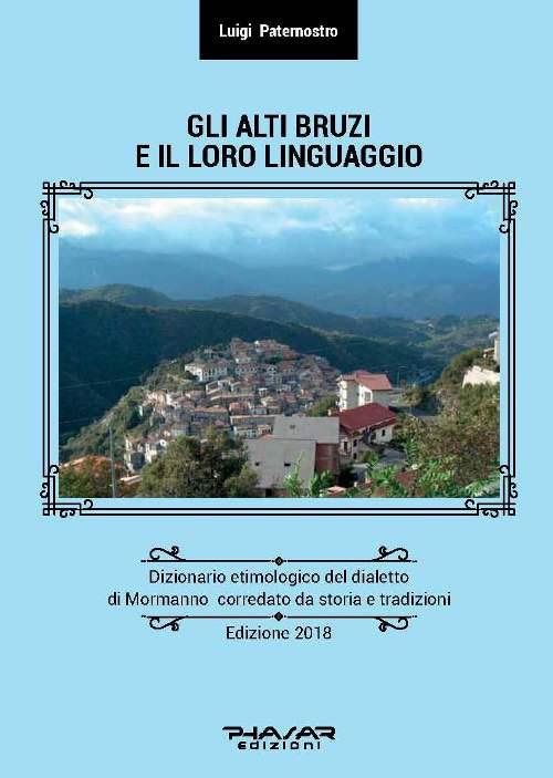 Gli Alti Bruzi e il loro linguaggio. Dizionario etimologico del dialetto di  Mormanno corredato da storia e tradizioni - Luigi Paternostro - Libro -  Phasar Edizioni 