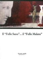 Il «folle sano»... Il «folle malato»