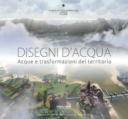 Disegni d'acqua. Acque e trasformazioni del territorio. Ediz. illustrata - copertina