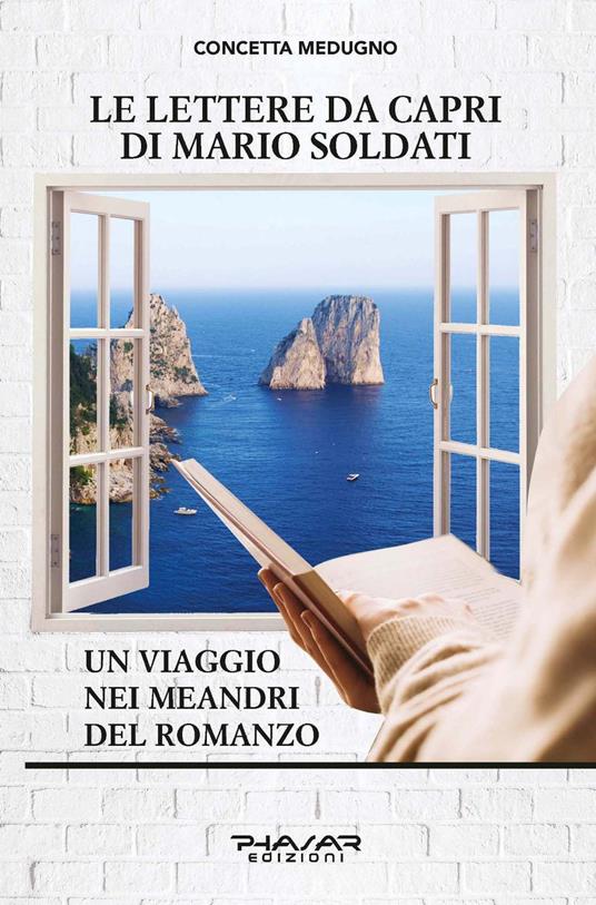 Le lettere da Capri di Mario Soldati. Un viaggio nei meandri del romanzo -  Concetta Medugno - Libro - Phasar Edizioni - | IBS