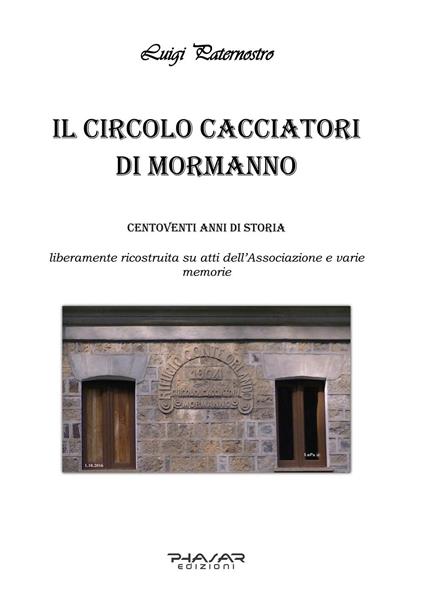 Il circolo Cacciatori di Mormanno. Centodiciannove anni di storia - Luigi Paternostro - copertina