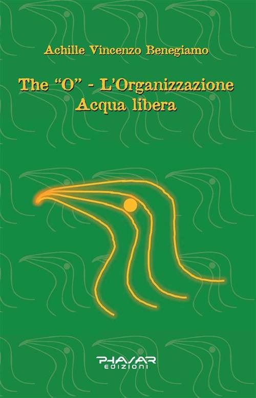 The “O” - L’organizzazione Acqua libera - Achille Vincenzo Benegiamo - ebook