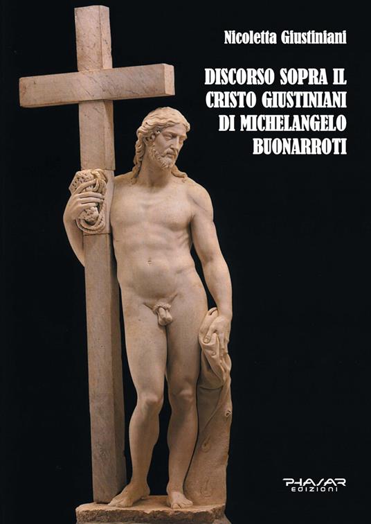Discorso sopra il Cristo Giustiniani di Michelangelo Buonarroti - Nicoletta Giustiniani - copertina