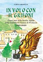 In volo con il grifone. Cento anni della Scuola Alpina della Guardia di Finanza di Predazzo 1920-2020