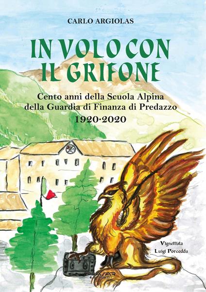 In volo con il grifone. Cento anni della Scuola Alpina della Guardia di Finanza di Predazzo 1920-2020 - Carlo Argiolas - copertina