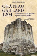 Chateau Gaillard 1204. Anatomia di una grande operazione militare