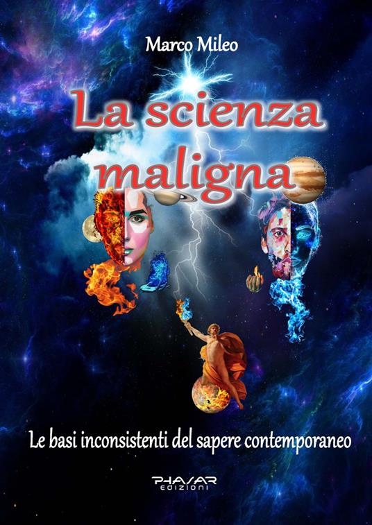 La scienza maligna. Le basi inconsistenti del sapere contemporaneo - Marco Mileo - copertina