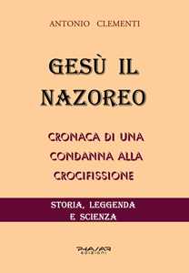 Image of Gesù il Nazoreo. Cronaca di una condanna alla crocifissione