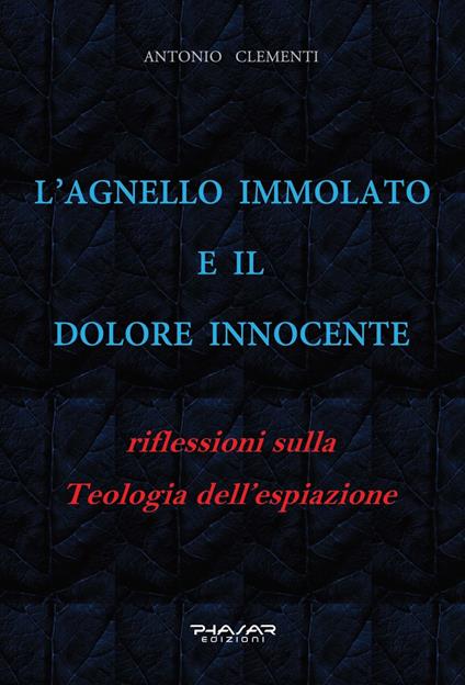 L' Agnello immolato e il dolore innocente. Riflessioni sulla teologia dell'espiazione - Antonio Clementi - copertina