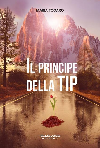 Il principe della TIP. Credeva di potercela fare e così ha fatto… - Maria Todaro - copertina