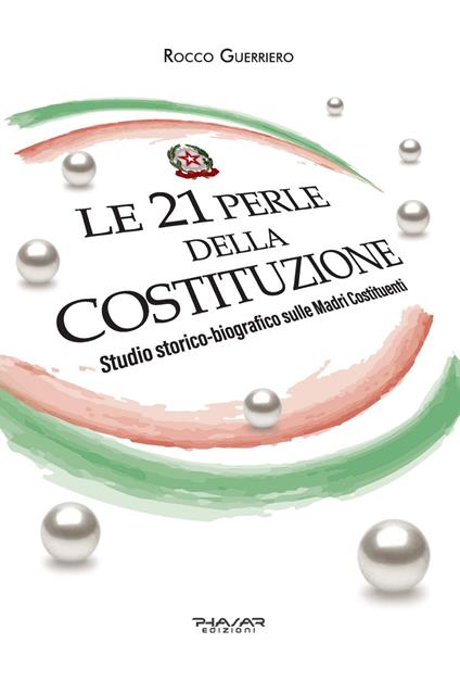 Le 21 perle della Costituzione. Studio storico-biografico sulle Madri Costituenti - Rocco Guerriero - copertina
