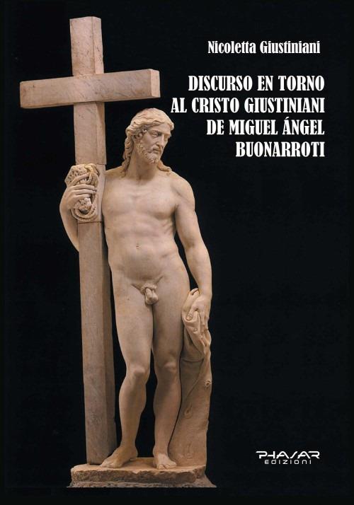 Discurso en torno al Cristo Giustiniani de Miguel Angel Buonarroti - Nicoletta Giustiniani - copertina