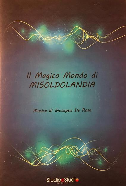 Il magico mondo di Misoldolandia. Suite ballettistica. Spartito - Giuseppe De Rosa - copertina