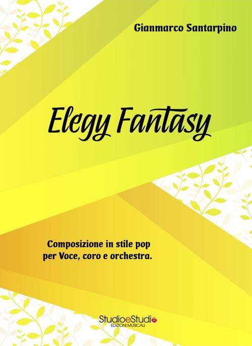 Elegy fantasy. Composizione in stile pop per voce, coro e orchestra. Partitura - Gianmarco Santarpino - copertina