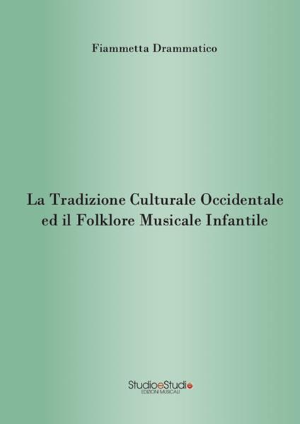 La tradizione culturale occidentale ed il folklore musicale infantile - Fiammetta Drammatico - copertina