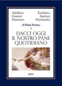 Dacci oggi il nostro pane quotidiano - Emiliano Jiménez Hernandez,Adalbert G. Hamman - copertina