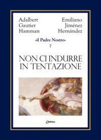 Non ci indurre in tentazione ma liberaci dal male - Emiliano Jiménez  Hernandez - Adalbert G. Hamman - - Libro - Chirico - Il Padre nostro | IBS