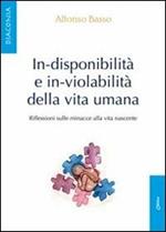 In-disponibilità e in-violabilità della vita umana. Riflessioni sulle minacce alla vita nascente