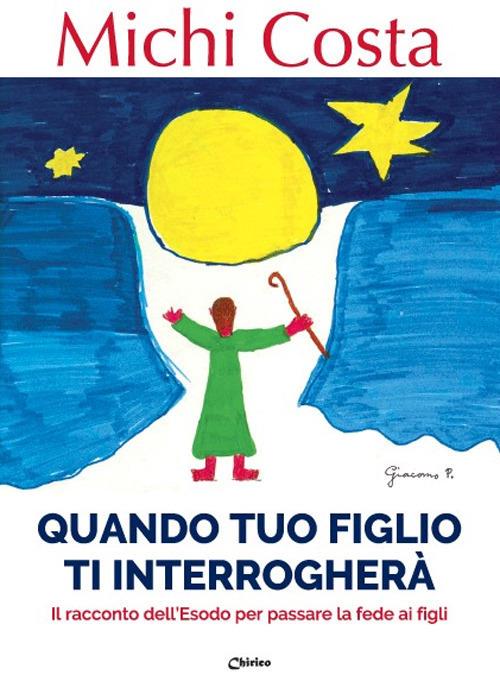 Quando tuo figlio ti interrogherà. Il racconto dell'Esodo per passare la fede ai figli - Michi Costa - copertina