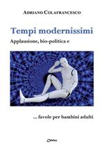 Tempi modernissimi. Applausione, bio-politica e… favole per bambini adulti