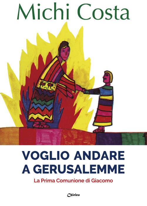 Voglio andare a Gerusalemme. La prima comunione di Giacomo - Michi Costa - copertina