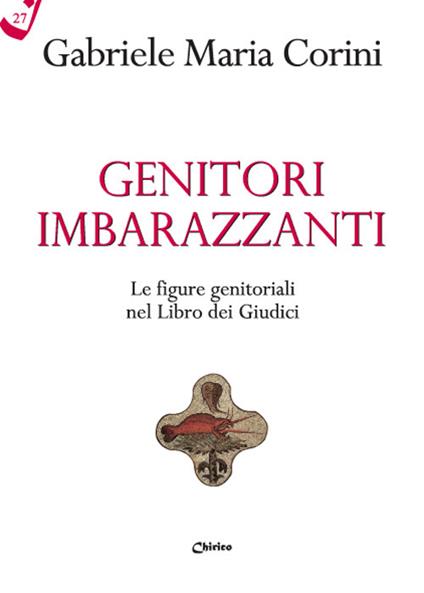 Genitori imbarazzanti. Le figure genitoriali nel Libro dei Giudici - Gabriele Maria Corini - copertina