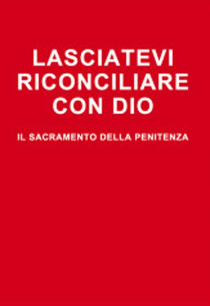 Lasciatevi riconciliare con Dio. Il sacramento della penitenza - Arturo Elberti - copertina