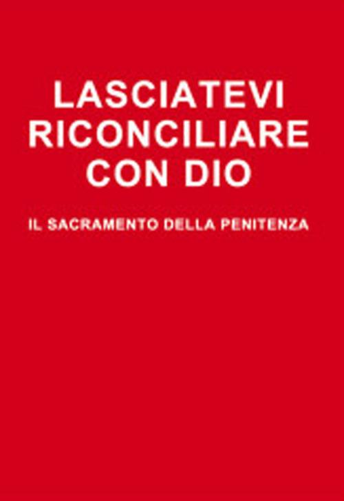 Lasciatevi riconciliare con Dio. Il sacramento della penitenza - Arturo Elberti - copertina