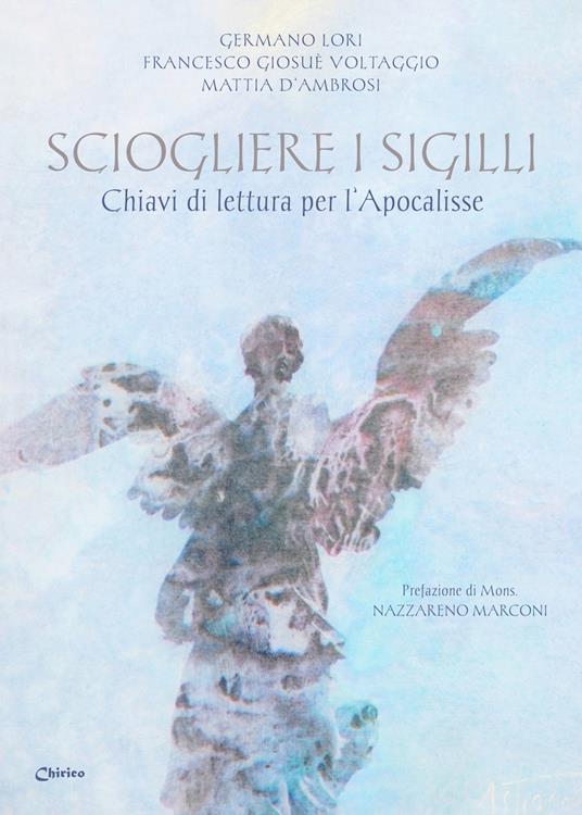 Sciogliere i sigilli. Chiavi di lettura per l'Apocalisse - Germano Lori,Francesco Giosuè Voltaggio,Mattia D'Ambrosi - copertina