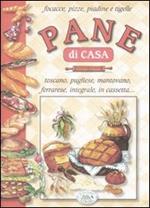 Focacce, pizze, piadine e tigelle. Pane di casa toscano, pugliese, mantovano, ferrarese, integrale, in cassetta...