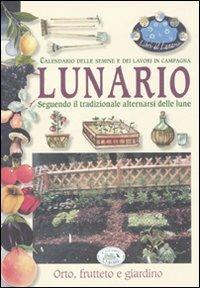 Lunario. Calendario delle semine e dei lavori in campagna. Seguendo il tradizionale alternarsi delle lune - copertina