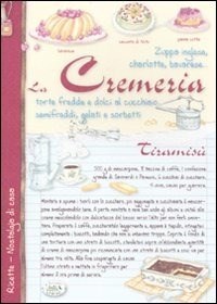 La cremeria. Torte fredde e dolci al cucchiaio, semifreddi, gelati e  sorbetti - Anastasia Zanoncelli - Libro - Edizioni del Baldo 