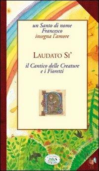 Laudato sii. Cantico delle Creature e i Fioretti - copertina