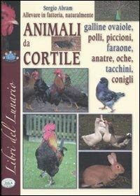 Allevare in fattoria naturalmente. Animali da cortile. Ediz. illustrata - Sergio Abram - copertina