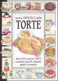 Il nuovo oracolo delle torte. Crostate, biscotti, dolcetti, gelati e cremeria - copertina