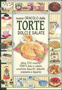 Nuovo oracolo delle torte dolci e salate. Oltre 700 ricette: torte dolci e salate, crostate, biscotti, dolcetti, cremeria e liquorini - copertina