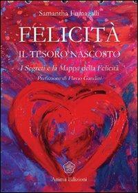 Felicità. Il tesoro nascosto. I segreti e la mappa della felicità - Samantha Fumagalli - copertina