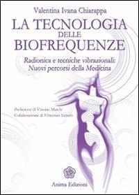 La tecnologia delle biofrequenze. Radionica e tecniche vibrazioniali: nuovi percorsi della medicina - Valentina Ivana Chiarappa - copertina