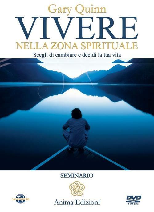 Vivere nella zona spirituale. Scegli di cambiare e decidi la tua vita. Con DVD - Gary Quinn - copertina