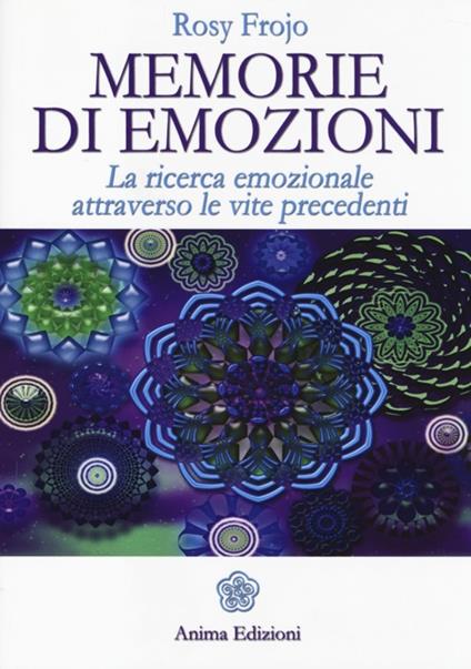 Memorie di emozioni. La ricerca emozionale attraverso le vite precedenti - Rosy Frojo - copertina